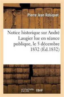 Notice Historique Sur Andre Laugier, ... Lue En Seance Publique, Le 5 Decembre 1832