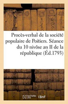 Proces-Verbal de la Societe Populaire de Poitiers. Seance Du 10 Nivose an II de la Republique