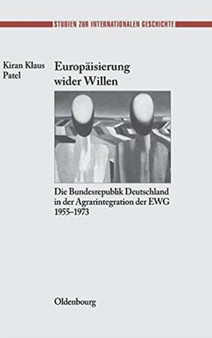Europaisierung Wider Willen : Die Bundesrepublik Deutschland in Der Agrarintegration Der Ewg 1955-1973 : 23