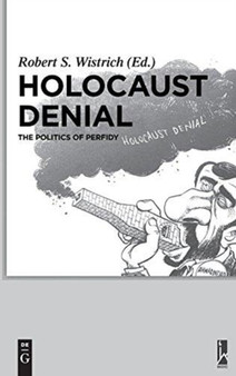 Holocaust Denial : The Politics of Perfidy