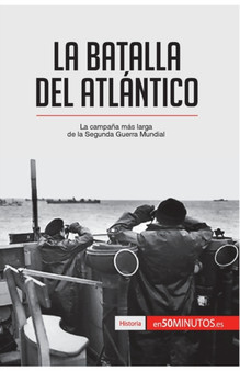 La batalla del Atlantico : La campana mas larga de la Segunda Guerra Mundial