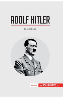 Adolf Hitler : La locura nazi