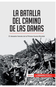 La batalla del Camino de las Damas : El desastre frances de la Primera Guerra Mundial