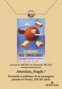 Attention, Fragile ! : Economie Et Politique de la Messagerie Postale En France, Xixe-Xxe Siecle : 12