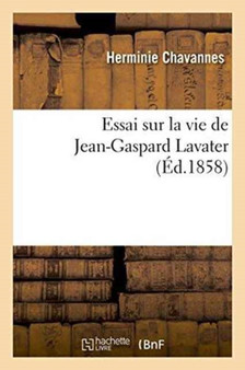Essai Sur La Vie de Jean-Gaspard Lavater