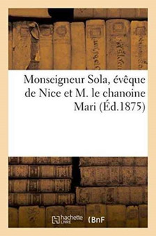 Monseigneur Sola, Eveque de Nice Et M. Le Chanoine Mari