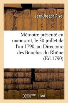 Memoire En Manuscrit, Le 30 Juillet de l'An 1790, Au Directoire Des Bouches Du Rhone