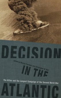 Decision in the Atlantic : The Allies and the Longest Campaign of the Second World War