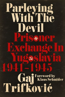 Parleying with the Devil : Prisoner Exchange in Yugoslavia, 1941-1945