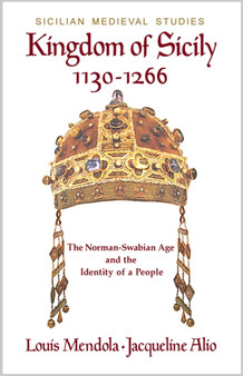 Kingdom of Sicily 1130-1266 : The Norman-Swabian Age and the Identity of a People