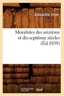 Moralistes Des Seizieme Et Dix-Septieme Siecles (Ed.1859)