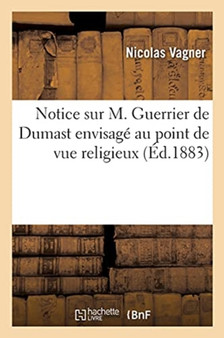 Notice Sur M. Guerrier de Dumast Envisage Au Point de Vue Religieux