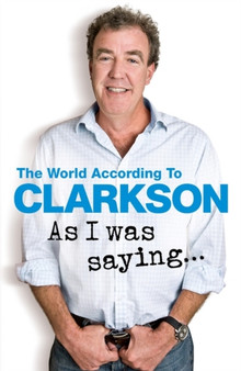 As I Was Saying . . . : The World According to Clarkson Volume 6 by Jeremy Clarkson - Hardback