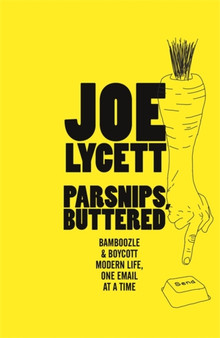 Parsnips, Buttered : How to win at modern life, one email at a time by Joe Lycett - Hardback