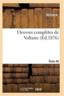 Oeuvres Completes de Voltaire. Tome 40