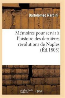 Memoires Pour Servir A l'Histoire Des Dernieres Revolutions de Naples