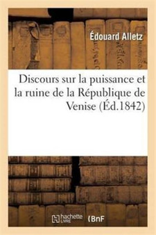 Discours Sur La Puissance Et La Ruine de la Republique de Venise: Lu A l'Institut