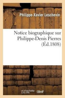 Notice Biographique Sur Philippe-Denis Pierres