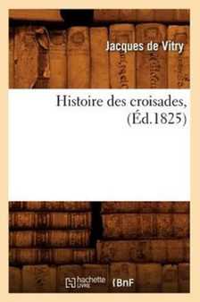 Histoire Des Croisades, (Ed.1825)