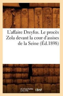L'Affaire Dreyfus. Le Proces Zola Devant La Cour d'Assises de la Seine (Ed.1898)