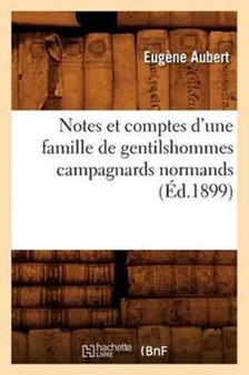 Notes Et Comptes d'Une Famille de Gentilshommes Campagnards Normands (Ed.1899)