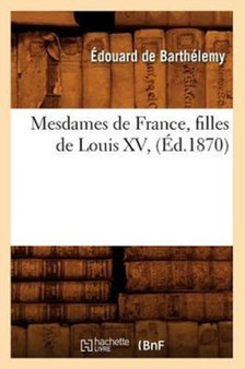 Mesdames de France, Filles de Louis XV, (Ed.1870)