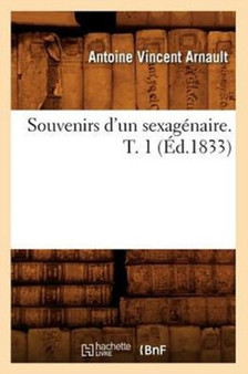 Souvenirs d'Un Sexagenaire. T. 1 (Ed.1833)
