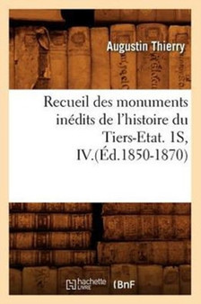 Recueil Des Monuments Inedits de l'Histoire Du Tiers-Etat. 1s, IV.(Ed.1850-1870)
