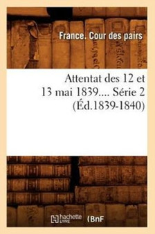 Attentat Des 12 Et 13 Mai 1839. Serie 2 (Ed.1839-1840)