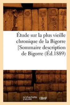 Etude Sur La Plus Vieille Chronique de la Bigorre [Sommaire Description de Bigorre, (Ed.1889)
