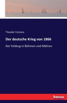 Der deutsche Krieg von 1866 : Der Feldzug in Boehmen und Mahren