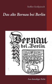 Das alte Bernau bei Berlin : Aus damaliger Sicht