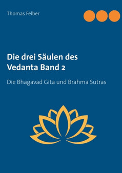 Die drei Saulen des Vedanta Band 2 : Die Bhagavad Gita und Brahma Sutras