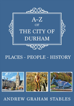 A-Z of the City of Durham : Places-People-History