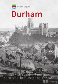 Historic England: Durham : Unique Images from the Archives of Historic England