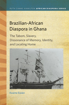 Brazilian-African Diaspora in Ghana : The Tabom, Slavery, Dissonance of Memory, Identity, and Locating Home