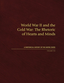World War II and the Cold War : The Rhetoric of Hearts and Minds