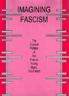 Imagining Fascism : The Cultural Politics of the French Young Right, 1930-1945