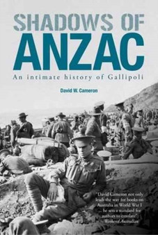 Shadows of ANZAC : An Intimate History of Gallipoli