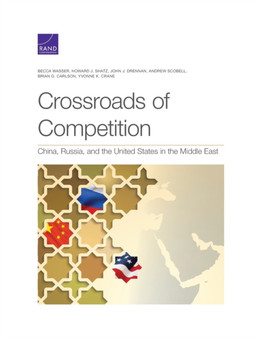 Crossroads of Competition : China, Russia, and the United States in the Middle East