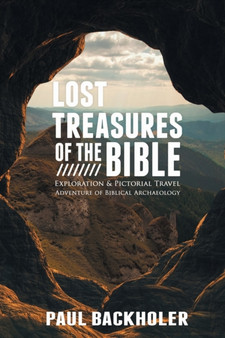 Lost Treasures of the Bible: : Exploration and Pictorial Travel Adventure of Biblical Archaeology