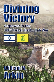 Divining Victory : Airpower in the Israel-Hezbollah War