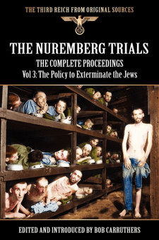 The Nuremberg Trials - The Complete Proceedings Vol 3 : The Policy to Exterminate the Jews