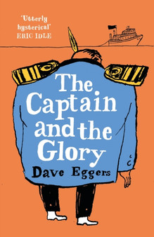 The Captain and the Glory by Dave Eggers - Paperback