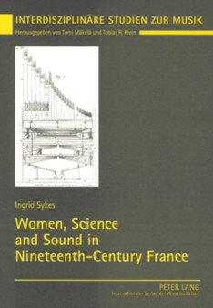 Women, Science and Sound in Nineteenth-Century France : 4 by Ingrid Sykes - Paperback