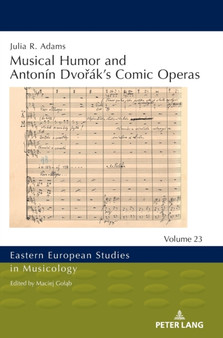Musical Humor and Antonin Dvorak???s Comic Operas : 23 by Julia Adams - Hardback