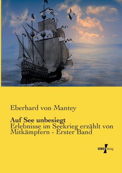 Auf See unbesiegt : Erlebnisse im Seekrieg erzahlt von Mitkampfern - Erster Band