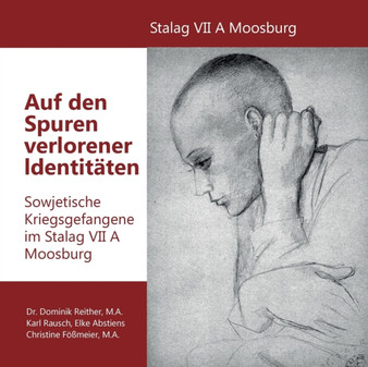 Auf den Spuren verlorener Identitaten : Sowjetische Kriegsgefangene im Stalag VII A Moosburg