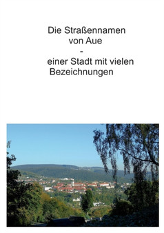 Die Strassennamen von Aue : einer Stadt mit vielen Bezeichnungen