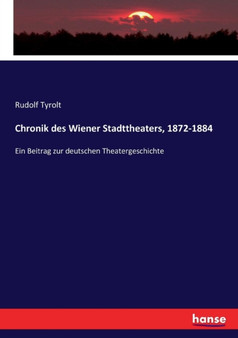 Chronik des Wiener Stadttheaters, 1872-1884 : Ein Beitrag zur deutschen Theatergeschichte